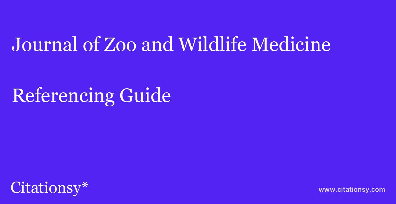 cite Journal of Zoo and Wildlife Medicine  — Referencing Guide